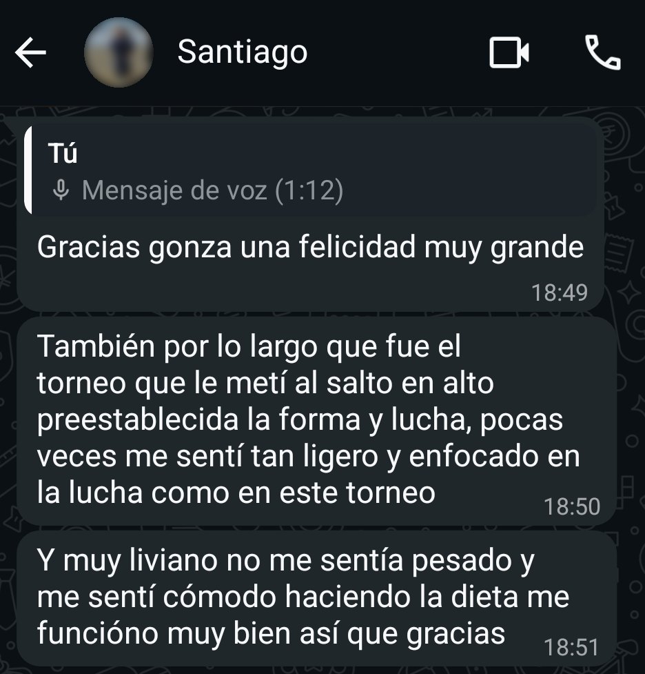 Mensajes de Santiago por WhatsApp: Gracias gonza una felicidad muy grande. También por lo largo que fue el torneo que le metí al salto en alto preestablecida la forma y lucha, pocas veces me sentí tan ligero y enfocado en la lucha como en este torneo. Y muy liviano no me sentía pesado y me sentí cómodo haciendo la dieta me funcióno muy bien así que gracias